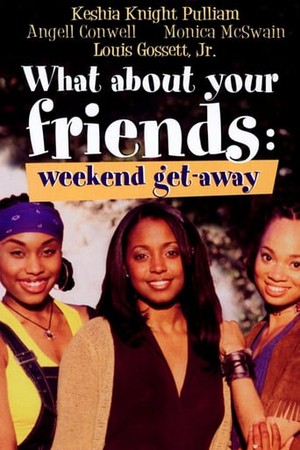 What About Your Friends: Weekend Get-Away